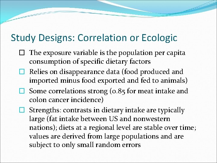 Study Designs: Correlation or Ecologic � The exposure variable is the population per capita