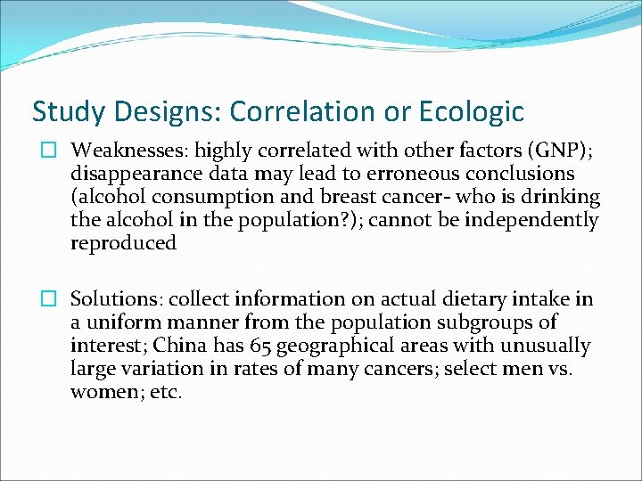 Study Designs: Correlation or Ecologic � Weaknesses: highly correlated with other factors (GNP); disappearance