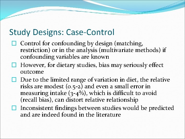 Study Designs: Case-Control � Control for confounding by design (matching, restriction) or in the