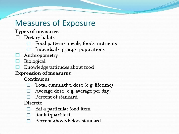 Measures of Exposure Types of measures � Dietary habits � Food patterns, meals, foods,