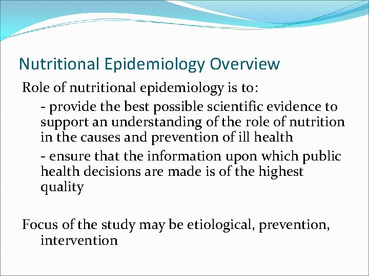 Nutritional Epidemiology Overview Role of nutritional epidemiology is to: - provide the best possible