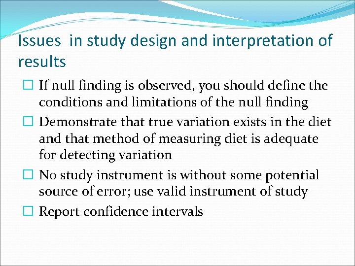 Issues in study design and interpretation of results � If null finding is observed,