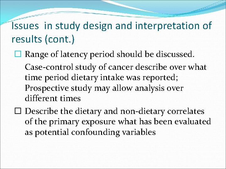Issues in study design and interpretation of results (cont. ) � Range of latency