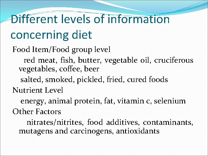 Different levels of information concerning diet Food Item/Food group level red meat, fish, butter,