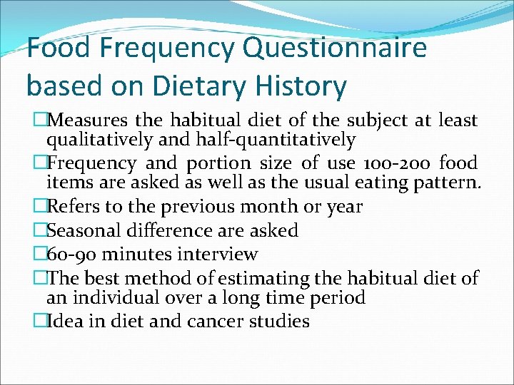 Food Frequency Questionnaire based on Dietary History �Measures the habitual diet of the subject