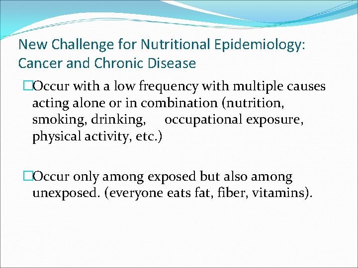 New Challenge for Nutritional Epidemiology: Cancer and Chronic Disease �Occur with a low frequency