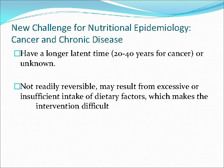 New Challenge for Nutritional Epidemiology: Cancer and Chronic Disease �Have a longer latent time