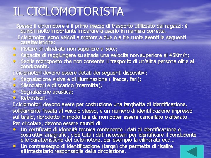 IL CICLOMOTORISTA Spesso il ciclomotore è il primo mezzo di trasporto utilizzato dai ragazzi;