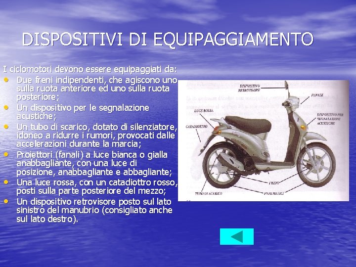 DISPOSITIVI DI EQUIPAGGIAMENTO I ciclomotori devono essere equipaggiati da: • Due freni indipendenti, che