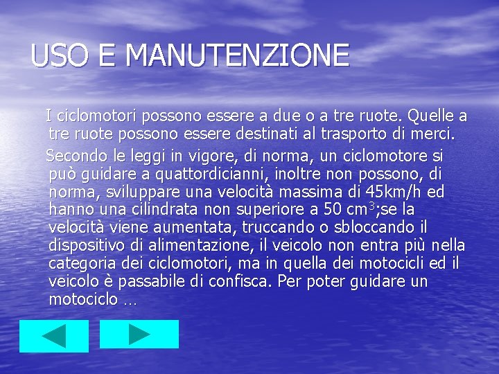 USO E MANUTENZIONE I ciclomotori possono essere a due o a tre ruote. Quelle