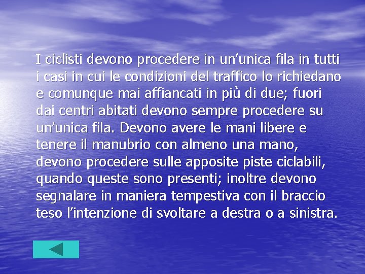 I ciclisti devono procedere in un’unica fila in tutti i casi in cui le