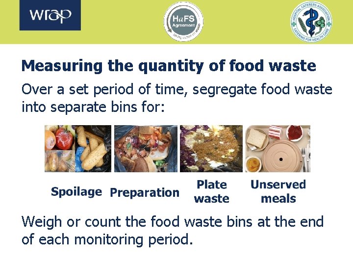 Measuring the quantity of food waste Over a set period of time, segregate food