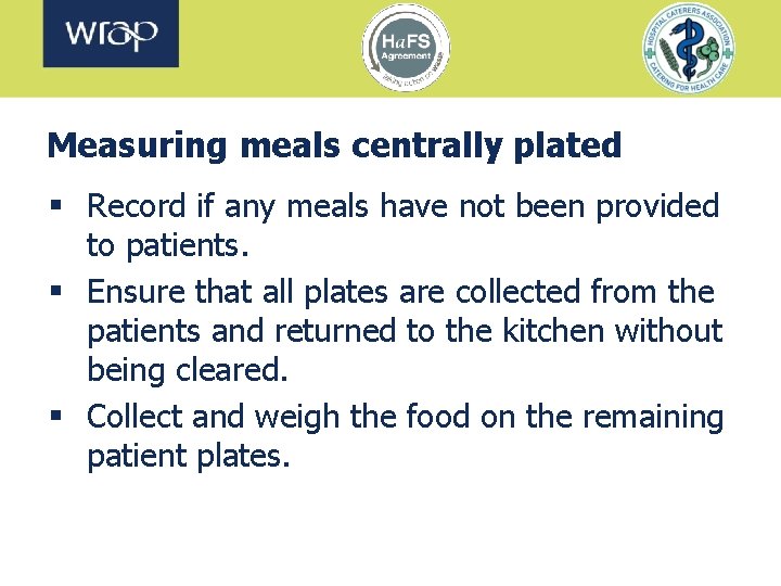 Measuring meals centrally plated § Record if any meals have not been provided to
