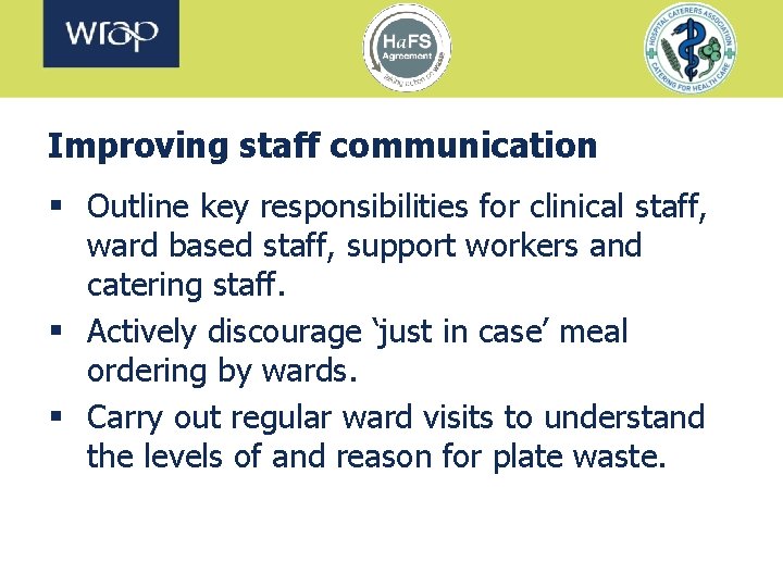 Improving staff communication § Outline key responsibilities for clinical staff, ward based staff, support