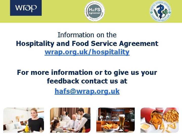 Information on the Hospitality and Food Service Agreement wrap. org. uk/hospitality For more information
