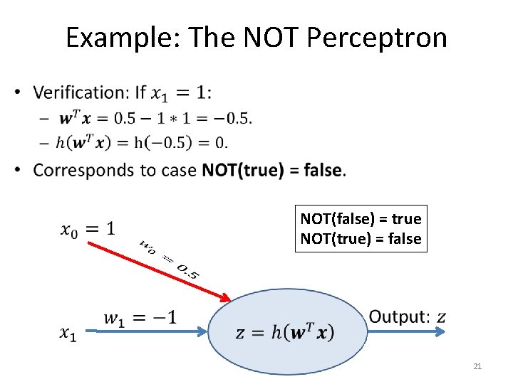 Example: The NOT Perceptron • NOT(false) = true NOT(true) = false 21 