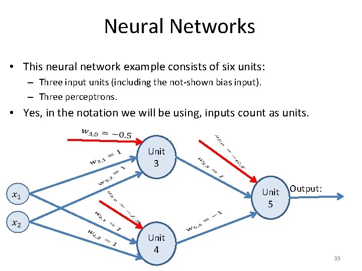 Neural Networks • This neural network example consists of six units: – Three input