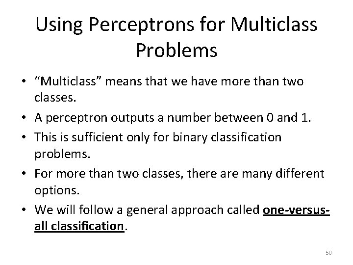 Using Perceptrons for Multiclass Problems • “Multiclass” means that we have more than two