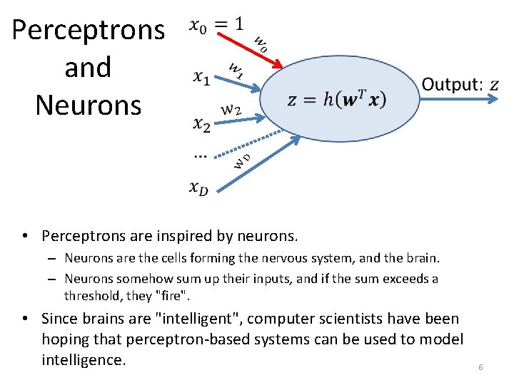 Perceptrons and Neurons • Perceptrons are inspired by neurons. – Neurons are the cells