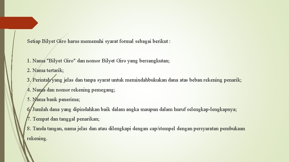 Setiap Bilyet Giro harus memenuhi syarat formal sebagai berikut : 1. Nama "Bilyet Giro"