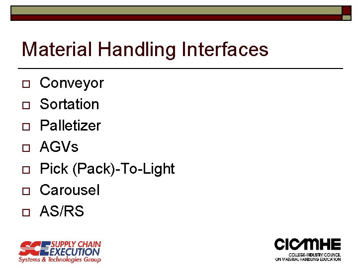 Material Handling Interfaces o o o o Conveyor Sortation Palletizer AGVs Pick (Pack)-To-Light Carousel