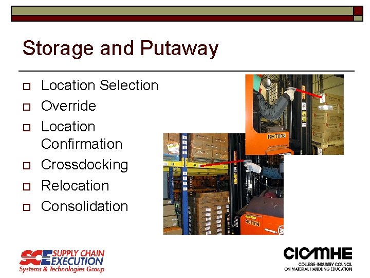 Storage and Putaway o o o Location Selection Override Location Confirmation Crossdocking Relocation Consolidation