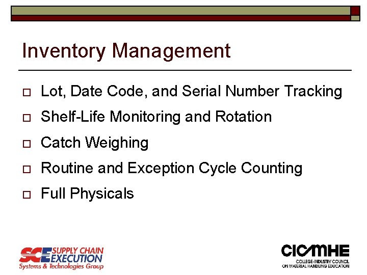 Inventory Management o Lot, Date Code, and Serial Number Tracking o Shelf-Life Monitoring and Inventory Management o Lot, Date Code, and Serial Number Tracking o Shelf-Life Monitoring and