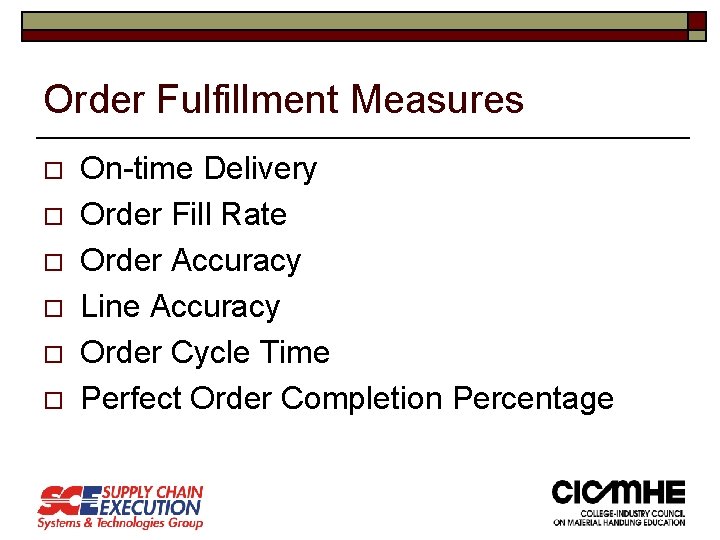 Order Fulfillment Measures o o o On-time Delivery Order Fill Rate Order Accuracy Line Order Fulfillment Measures o o o On-time Delivery Order Fill Rate Order Accuracy Line