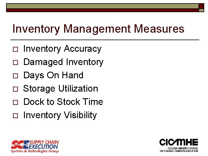 Inventory Management Measures o o o Inventory Accuracy Damaged Inventory Days On Hand Storage Inventory Management Measures o o o Inventory Accuracy Damaged Inventory Days On Hand Storage