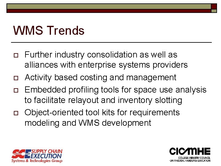 WMS Trends o o Further industry consolidation as well as alliances with enterprise systems WMS Trends o o Further industry consolidation as well as alliances with enterprise systems