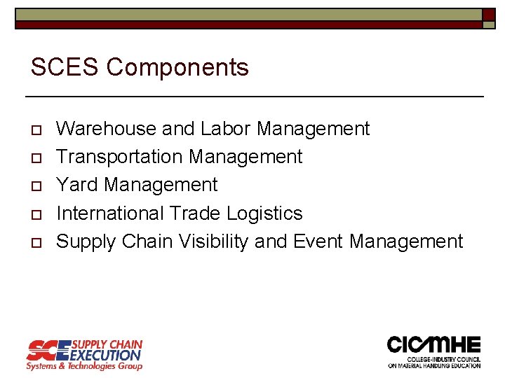 SCES Components o o o Warehouse and Labor Management Transportation Management Yard Management International SCES Components o o o Warehouse and Labor Management Transportation Management Yard Management International