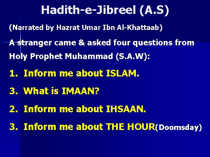 Hadith-e-Jibreel (A. S) (Narrated by Hazrat Umar Ibn Al-Khattaab) A stranger came & asked