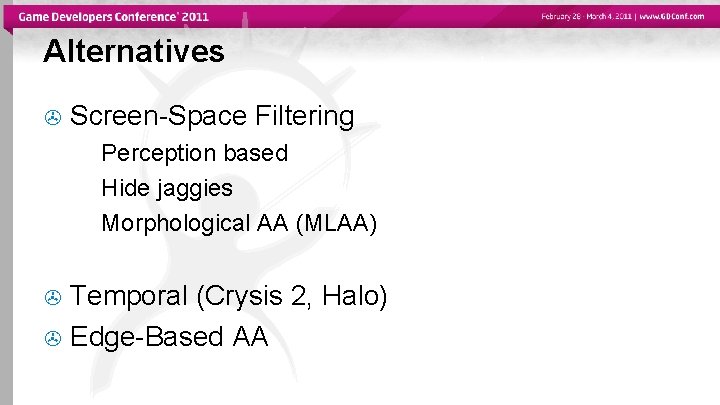 Alternatives Screen-Space Filtering Perception based Hide jaggies Morphological AA (MLAA) Temporal (Crysis 2, Halo)