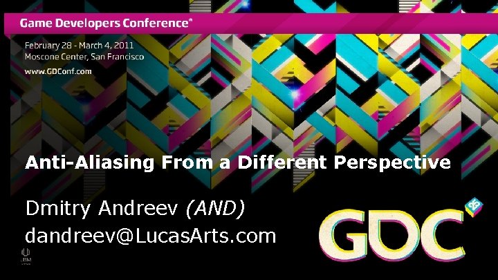Anti-Aliasing From a Different Perspective Dmitry Andreev (AND) dandreev@Lucas. Arts. com 