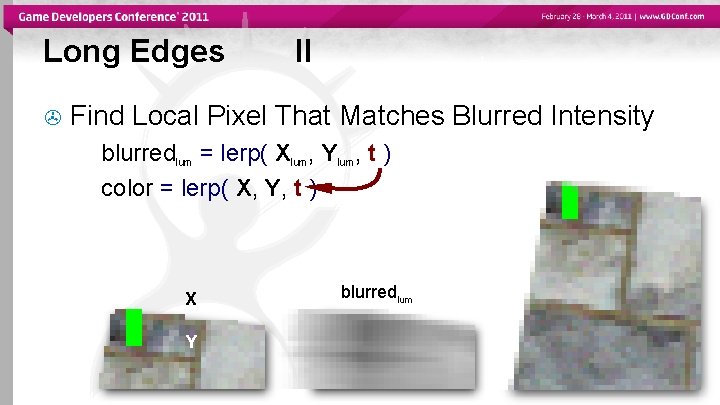 Long Edges II Find Local Pixel That Matches Blurred Intensity blurredlum = lerp( Xlum,
