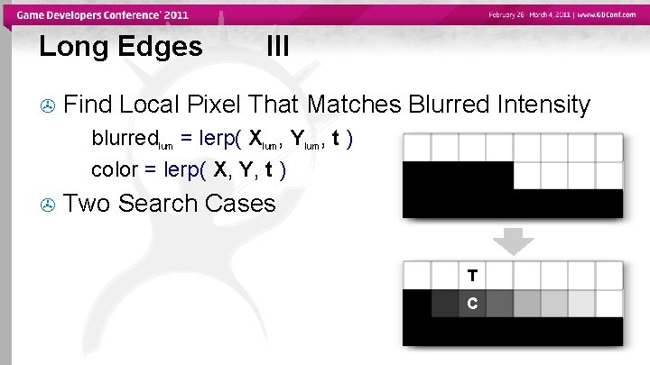Long Edges III Find Local Pixel That Matches Blurred Intensity blurredlum = lerp( Xlum,