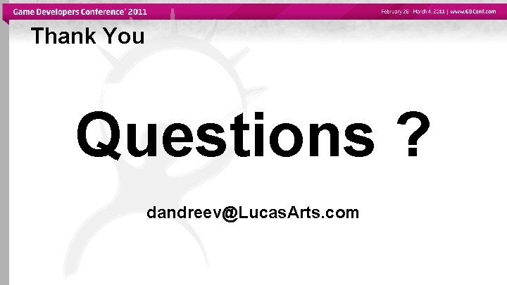 Thank You Questions ? dandreev@Lucas. Arts. com 