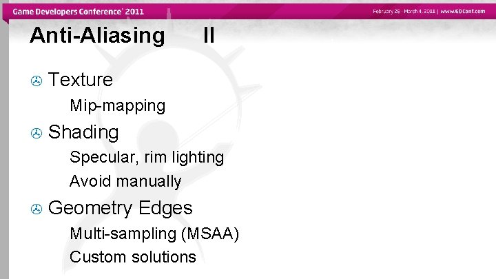 Anti-Aliasing II Texture Mip-mapping Shading Specular, rim lighting Avoid manually Geometry Edges Multi-sampling (MSAA)