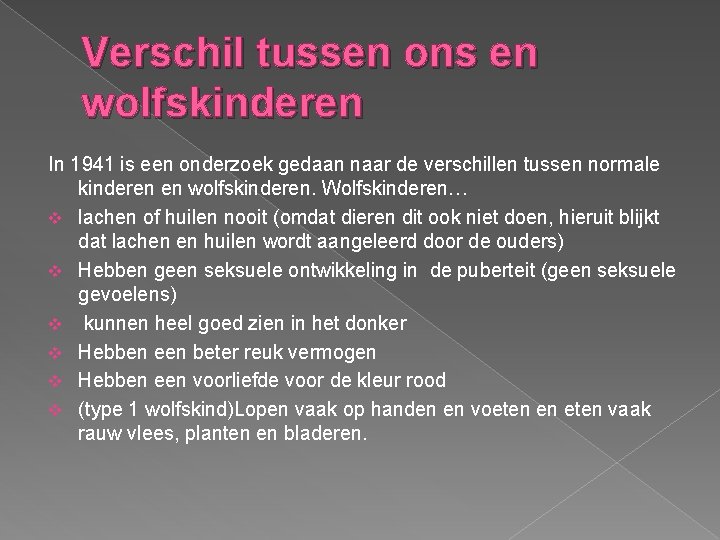 Verschil tussen ons en wolfskinderen In 1941 is een onderzoek gedaan naar de verschillen