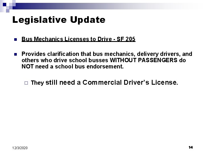 Legislative Update n Bus Mechanics Licenses to Drive - SF 205 n Provides clarification