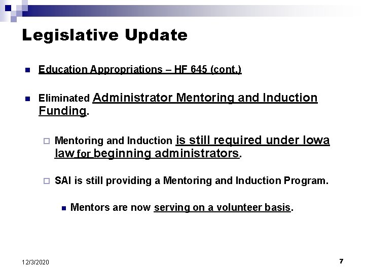 Legislative Update n n Education Appropriations – HF 645 (cont. ) Eliminated Administrator Mentoring