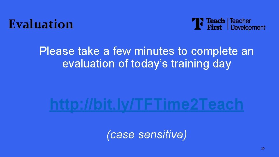 Evaluation Please take a few minutes to complete an evaluation of today’s training day