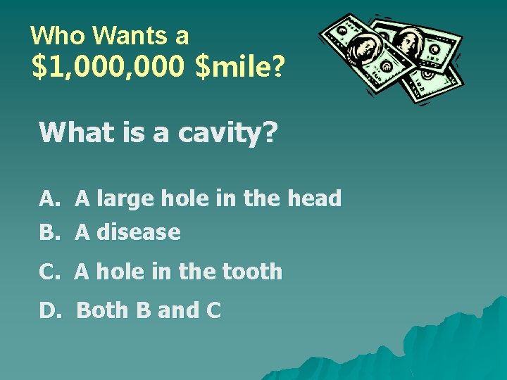 Who Wants a $1, 000 $mile? What is a cavity? A. A large hole