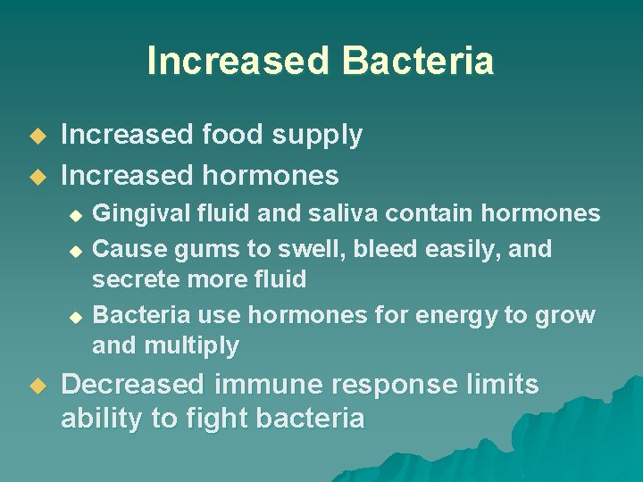 Increased Bacteria u u Increased food supply Increased hormones Gingival fluid and saliva contain