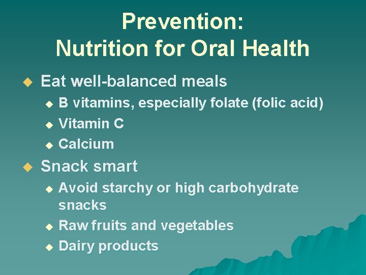 Prevention: Nutrition for Oral Health u Eat well-balanced meals B vitamins, especially folate (folic