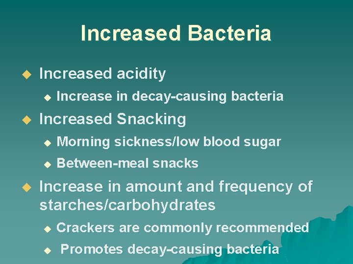 Increased Bacteria u Increased acidity u u u Increase in decay-causing bacteria Increased Snacking