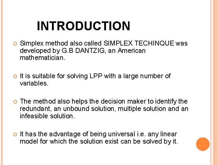 INTRODUCTION Simplex method also called SIMPLEX TECHINQUE was developed by G. B DANTZIG, an