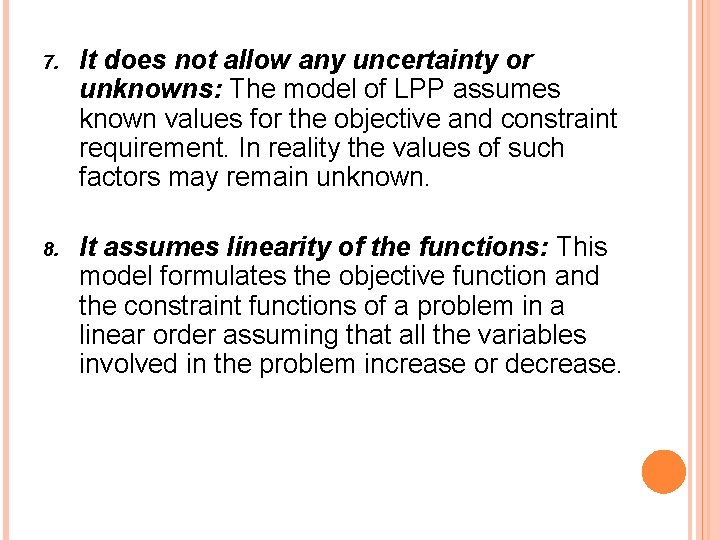 7. It does not allow any uncertainty or unknowns: The model of LPP assumes