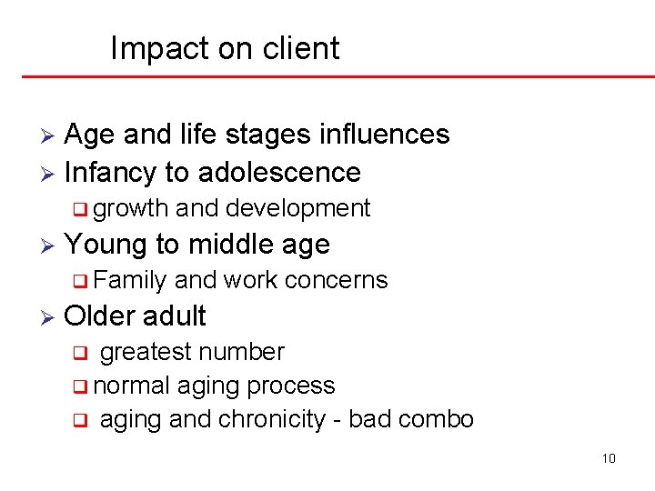 Impact on client Age and life stages influences Ø Infancy to adolescence Ø q Impact on client Age and life stages influences Ø Infancy to adolescence Ø q
