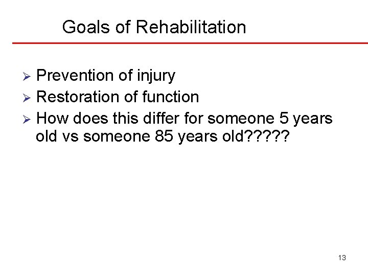 Goals of Rehabilitation Prevention of injury Ø Restoration of function Ø How does this Goals of Rehabilitation Prevention of injury Ø Restoration of function Ø How does this